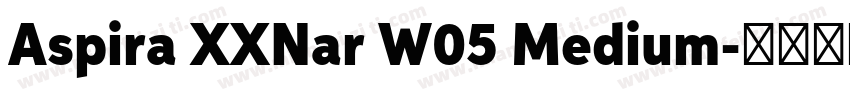 Aspira XXNar W05 Medium字体转换